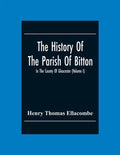 The History Of The Parish Of Bitton, In The County Of Gloucester (Volume I) - Paperback