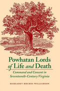 Powhatan Lords of Life and Death: Command and Consent in Seventeenth-Century Virginia - Paperback
