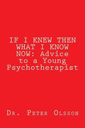 If I Knew Then What I Know Now: Advice to a Young Psychotherapist - Paperback
