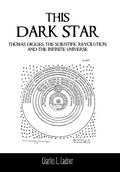 This Dark Star: Thomas Digges, the Scientific Revolution, and the Infinite Universe - Hardcover