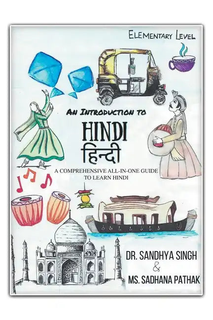 An Introduction to Hindi (Elementary Level): A Comprehensive All-In-One Guide to Learn Hindi - Paperback