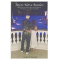 You're Not a Burden: How I Came to Realize There Are No Limits to How Much Love a Heart Can Hold - Hardcover