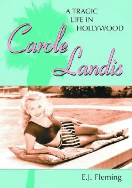 Carole Landis: A Tragic Life in Hollywood - Paperback