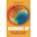Warming Up: How Climate Change Is Changing Sport - A Guardian Sports Book of the Year - Hardcover