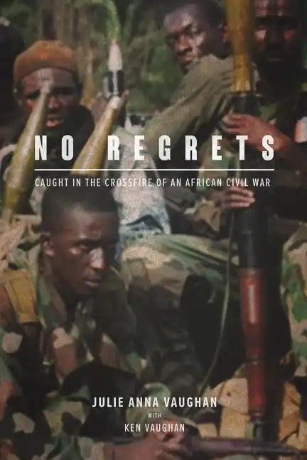 No Regrets: Caught in the Crossfire of an African Civil War - Paperback