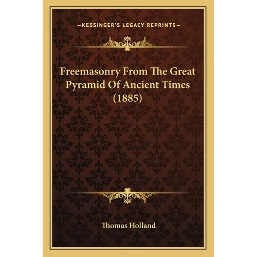 Freemasonry From The Great Pyramid Of Ancient Times (1885) - Paperback