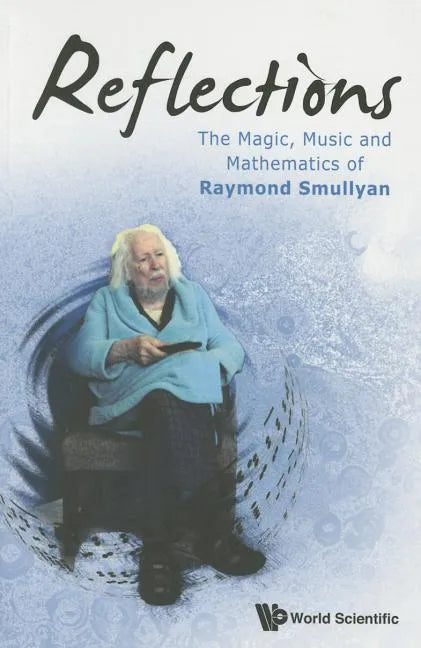 Reflections: The Magic, Music and Mathematics of Raymond Smullyan - Paperback