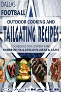 Cookbooks for Fans: Dallas Football Outdoor Cooking and Tailgating Recipes: Cookbooks for Cowboy FANS - Barbecuing & Grilling Meat & Game - Paperback