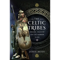 The Celtic Tribes: Origins, Ancestry & the Warrior Class - Hardcover