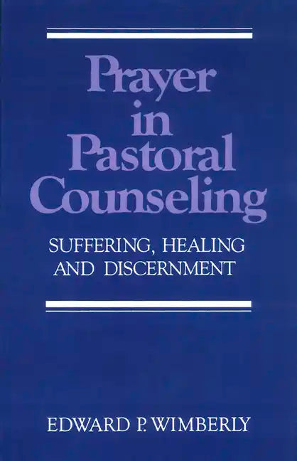 Prayer in Pastoral Counseling: Suffering, Healing, and Discernment - Paperback