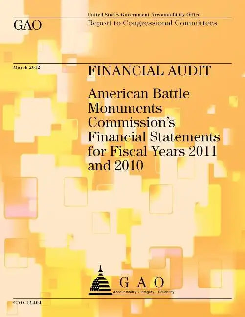 Financial Audit: American Battle Monuments Commission's Financial Statements for Fiscal Years 2011 and 2010 - Paperback