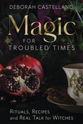 Magic for Troubled Times: Rituals, Recipes, and Real Talk for Witches - Paperback