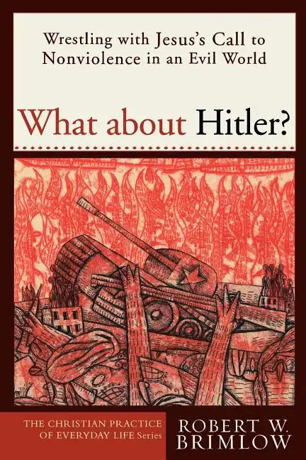 What about Hitler?: Wrestling with Jesus's Call to Nonviolence in an Evil World - Paperback