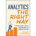 Analytics the Right Way: A Business Leader's Guide to Putting Data to Productive Use - Paperback