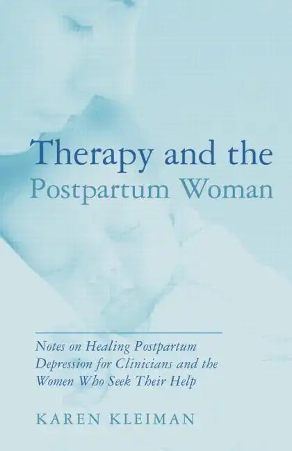 Therapy and the Postpartum Woman: Notes on Healing Postpartum Depression for Clinicians and the Women Who Seek Their Help - Paperback