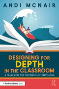 Designing for Depth in the Classroom: A Framework for Purposeful Differentiation - Paperback