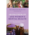 Aromatherapy and Women's Mental Health: An Evidence-Based Guide to Support Emotional Wellbeing - Paperback