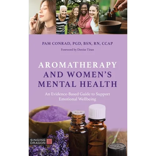 Aromatherapy and Women's Mental Health: An Evidence-Based Guide to Support Emotional Wellbeing - Paperback