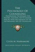 The Psychology Of Counseling: Professional Techniques For Pastors, Teachers, Youth Leaders And All Who Are Engaged In The Incomparable Art Of Counseli - Paperback