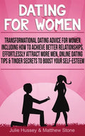Dating For Women: Transformational Dating Advice For Women Including How To Achieve Better Relationships, Effortlessly Attract More Men - Paperback