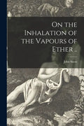 On the Inhalation of the Vapours of Ether .. - Paperback