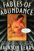 Fables of Abundance: A Cultural History of Advertising in America - Paperback