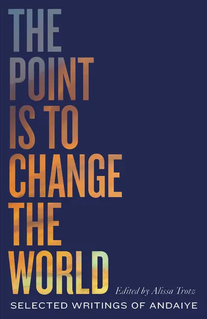 The Point Is to Change the World: Selected Writings of Andaiye - Paperback