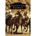 Arlington Park Racetrack - Paperback