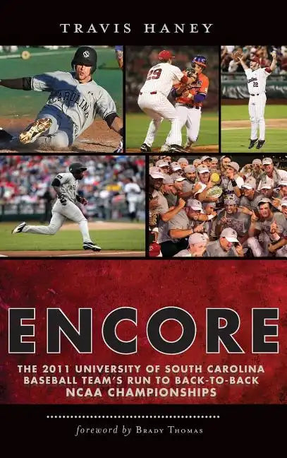 Gamecock Encore: The 2011 University of South Carolina Baseball Team's Run to Back-To-Back NCAA Championships - Hardcover