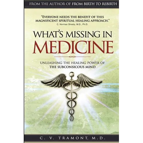 What's Missing In Medicine: Unleashing the Healing Power of the Subconscious Mind - Paperback