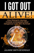 I Got Out Alive!: One Woman's Journey Outside of America's Most Dangerous Cult, The Illuminati - Paperback