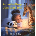 Animals Sleep, Just Like You!: A Bedtime Fantasy for Sleepy Little Humans - Hardcover
