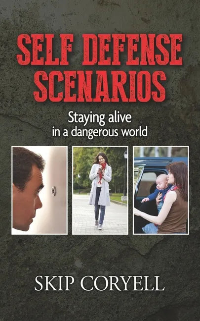 Self Defense Scenarios: Staying Alive in a Dangerous World - Paperback