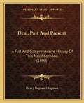 Deal, Past And Present: A Full And Comprehensive History Of This Neighborhood (1890) - Paperback
