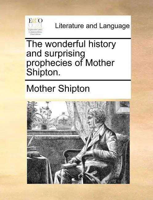 The Wonderful History and Surprising Prophecies of Mother Shipton. - Paperback