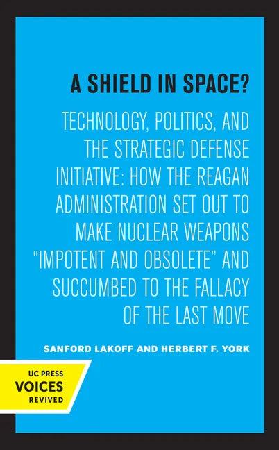 A Shield in Space?: Technology, Politics, and the Strategic Defense Initiative: How the Reagan Administration Set Out to Make Nuclear Weapons Impotent - Paperback