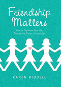Friendship Matters: How to Transform Your Life Through the Power of Friendship - Hardcover