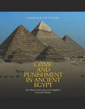 Crime and Punishment in Ancient Egypt: The History and Legacy of the Egyptians' Concepts of Justice - Paperback