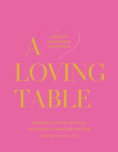 A Loving Table: Creating Memorable Gatherings - Hardcover