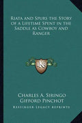 Riata and Spurs the Story of a Lifetime Spent in the Saddle as Cowboy and Ranger - Paperback
