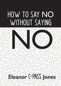 How to Say No Without Saying No - Paperback
