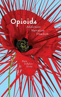 Opioids: Addiction, Narrative, Freedom - Paperback