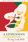 A Lithuanian Cookbook for My Irish Wife - Paperback