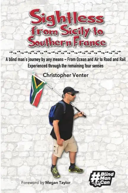 Sightless From Sicily to Southern France: A blind man's journey by any means - from Ocean and Air to Road and Rail, experienced through the remaining - Paperback