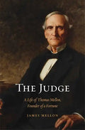Judge: A Life of Thomas Mellon, Founder of a Fortune - Hardcover