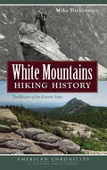 White Mountains Hiking History: Trailblazers of the Granite State - Hardcover