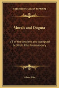 Morals and Dogma: V2 of the Ancient and Accepted Scottish Rite Freemasonry - Hardcover