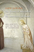 The Beauty of Holiness and the Holiness of Beauty: Art, Sanctity, and the Truth of Catholicism - Paperback