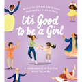 It's Good to Be a Girl: A Celebration of All That God Made You to Be - Hardcover