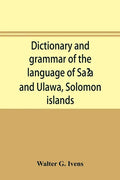 Dictionary and grammar of the language of Saʻa and Ulawa, Solomon islands - Paperback